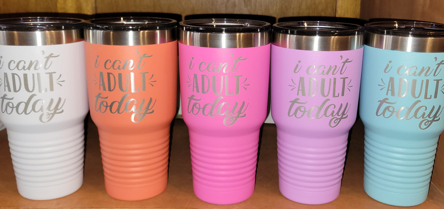 I CAN'T ADULT TODAY TUMBLER 30OZ