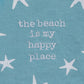 THE BEACH IS MY HAPPY PLACE STARFISH KITCHEN TOWEL