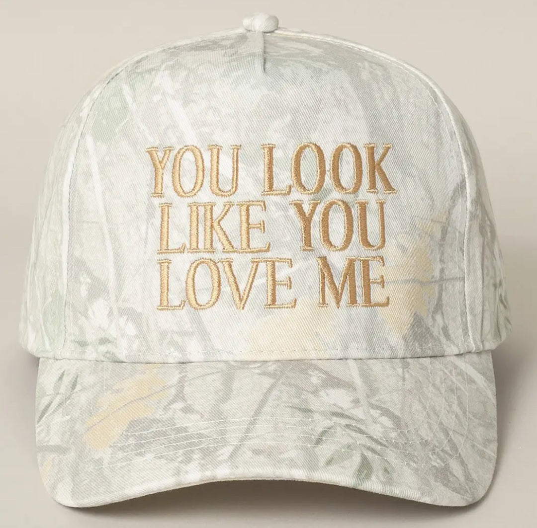 YOU LOOK LIKE YOU LOVE ME HAT