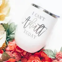 I CAN'T ADULT TODAY TUMBLER 12OZ.